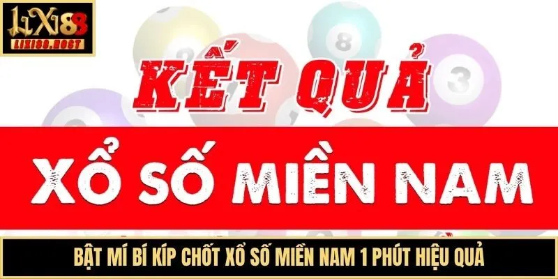 Bật mí bí kíp chốt xổ số miền Nam 1 phút hiệu quả