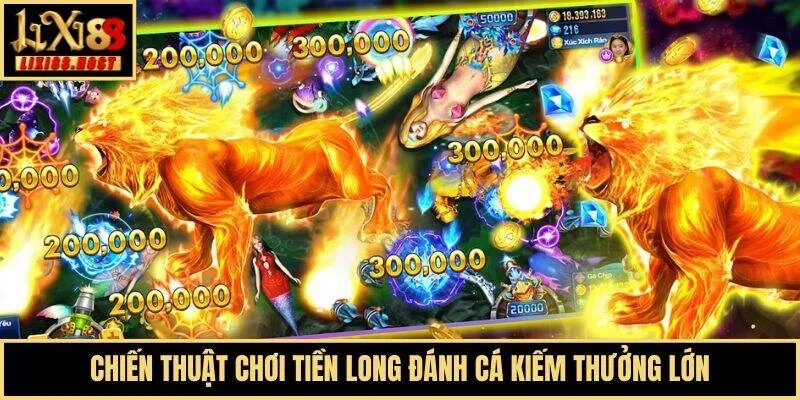 Chiến thuật chơi Tiền Long Đánh Cá kiếm thưởng lớn