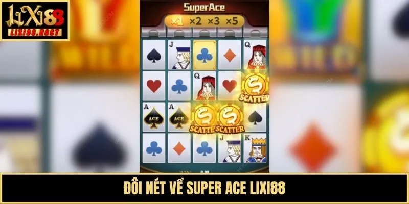 Đôi nét về Super ACE Lixi88