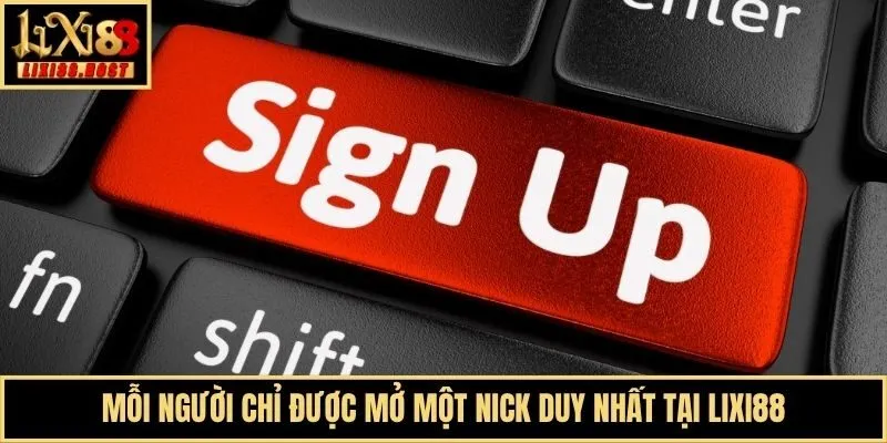 Mỗi người chỉ được mở một nick duy nhất tại Lixi88
