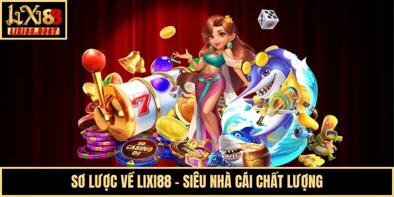 Sơ lược về Lixi88 - Siêu nhà cái chất lượng